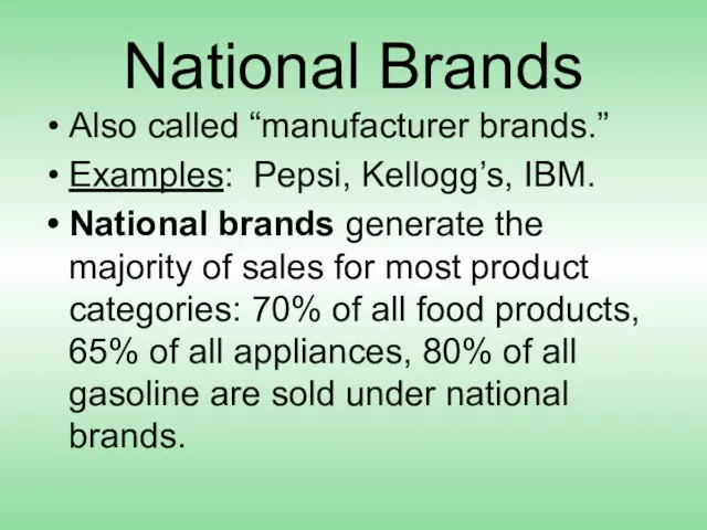 National Brands Also called “manufacturer brands.” Examples: Pepsi, Kellogg’s, IBM. National brands