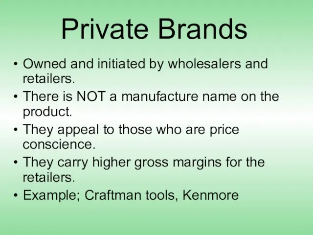 Private Brands Owned and initiated by wholesalers and retailers. There is NOT