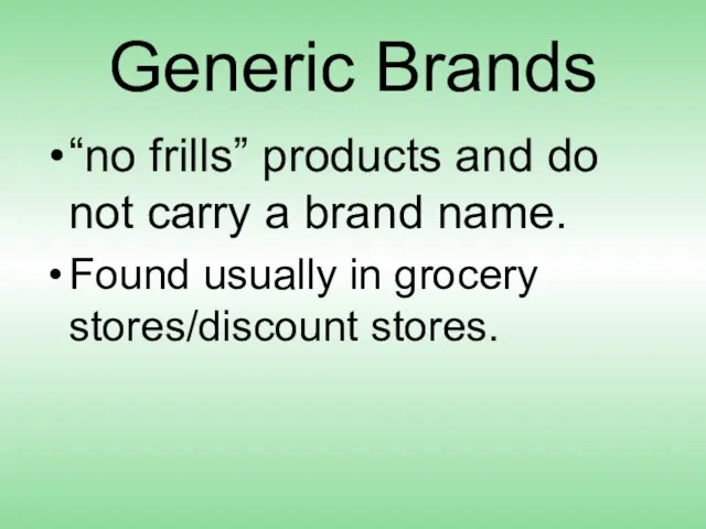 Generic Brands “no frills” products and do not carry a brand name.