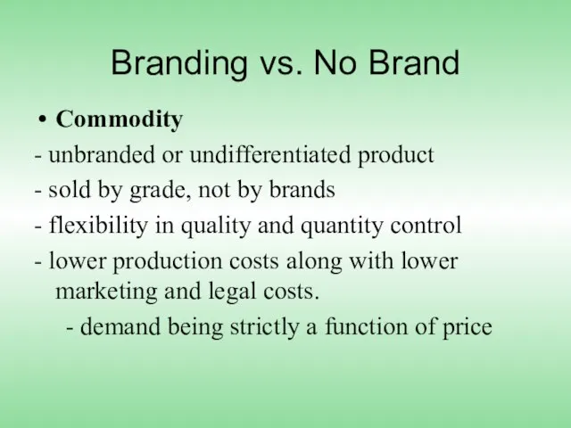 Branding vs. No Brand Commodity - unbranded or undifferentiated product - sold
