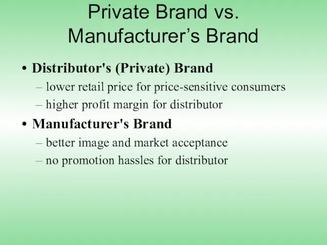 Private Brand vs. Manufacturer’s Brand Distributor's (Private) Brand lower retail price for