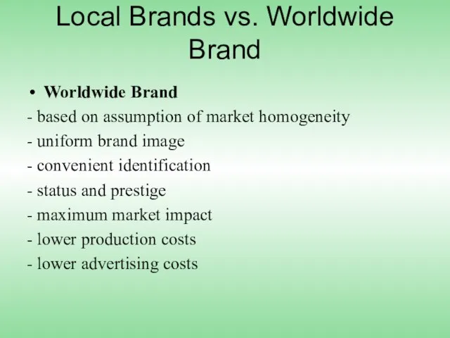 Local Brands vs. Worldwide Brand Worldwide Brand - based on assumption of