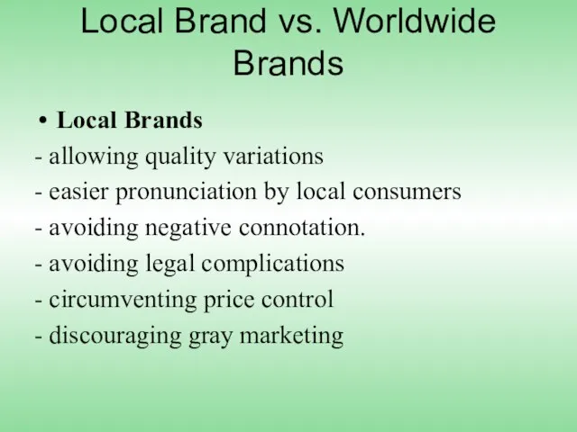 Local Brand vs. Worldwide Brands Local Brands - allowing quality variations -