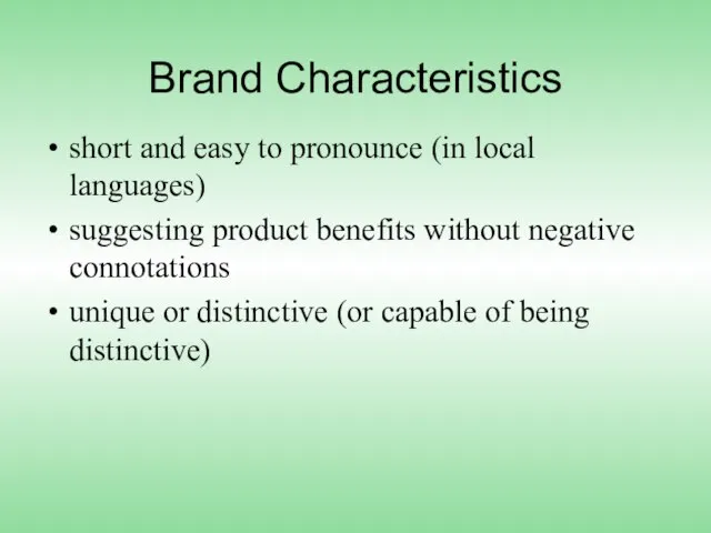 Brand Characteristics short and easy to pronounce (in local languages) suggesting product