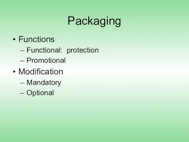 Packaging Functions Functional: protection Promotional Modification Mandatory Optional