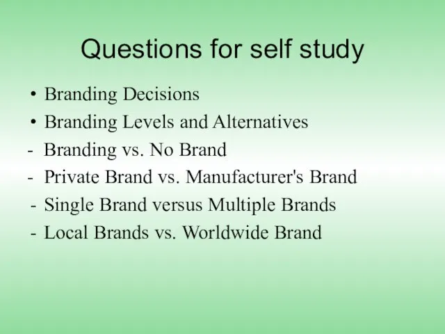 Questions for self study Branding Decisions Branding Levels and Alternatives - Branding