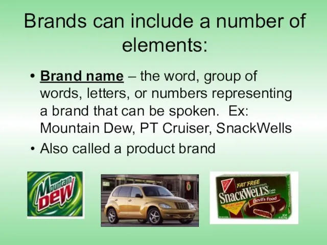 Brands can include a number of elements: Brand name – the word,