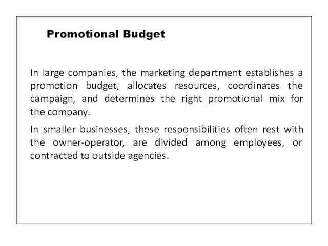 In large companies, the marketing department establishes a promotion budget, allocates resources,