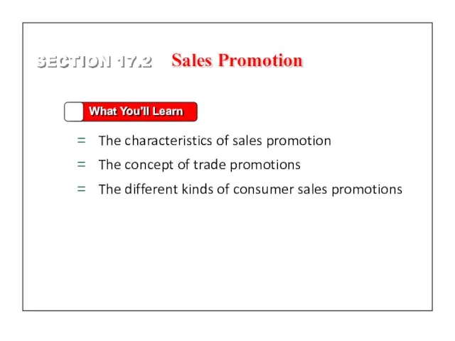 SECTION 17.2 What You'll Learn The characteristics of sales promotion The concept