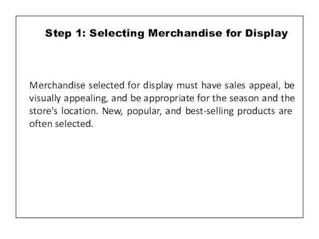 Merchandise selected for display must have sales appeal, be visually appealing, and