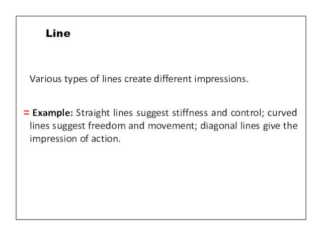 Various types of lines create different impressions. Example: Straight lines suggest stiffness