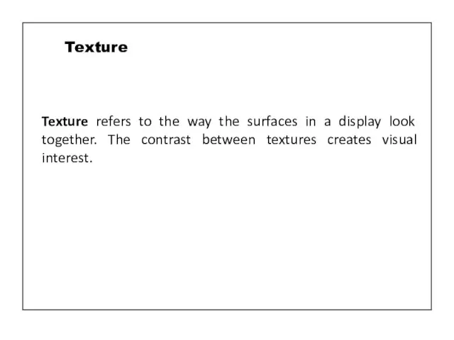 Texture refers to the way the surfaces in a display look together.