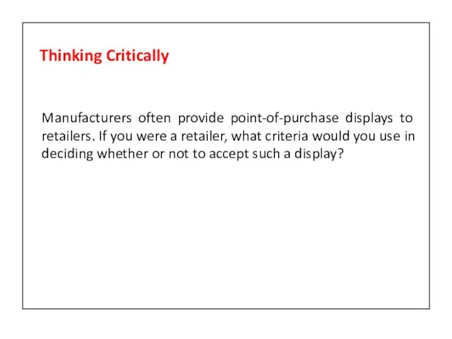 Manufacturers often provide point-of-purchase displays to retailers. If you were a retailer,