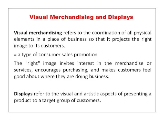 Visual merchandising refers to the coordination of all physical elements in a