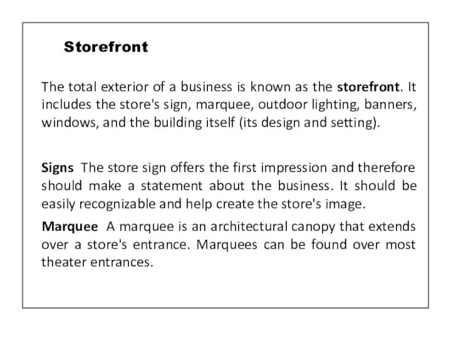 The total exterior of a business is known as the storefront. It
