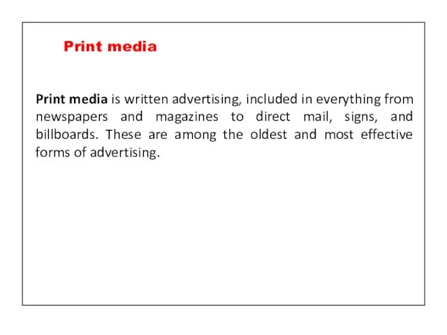 Print media is written advertising, included in everything from newspapers and magazines