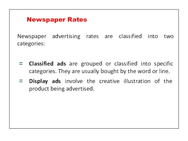 Newspaper advertising rates are classified into two categories: Classified ads are grouped