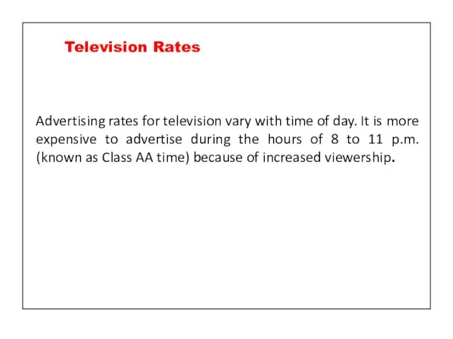 Advertising rates for television vary with time of day. It is more