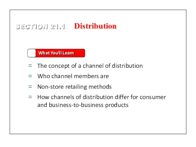 SECTION 21.1 What You'll Learn The concept of a channel of distribution