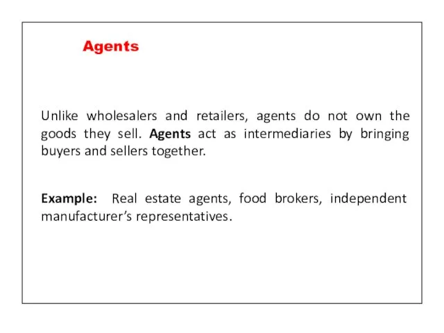 Unlike wholesalers and retailers, agents do not own the goods they sell.