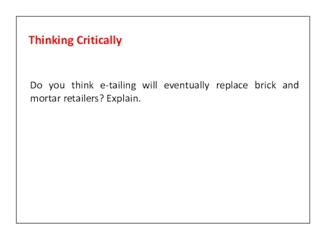 Do you think e-tailing will eventually replace brick and mortar retailers? Explain. Thinking Critically