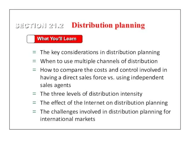 SECTION 21.2 What You'll Learn The key considerations in distribution planning When