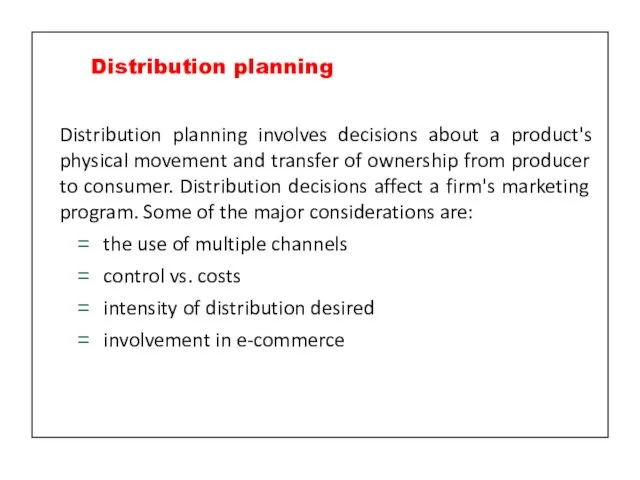 Distribution planning involves decisions about a product's physical movement and transfer of