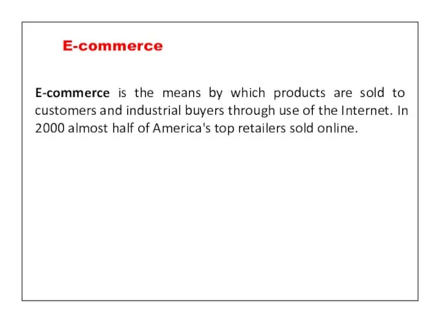 E-commerce is the means by which products are sold to customers and