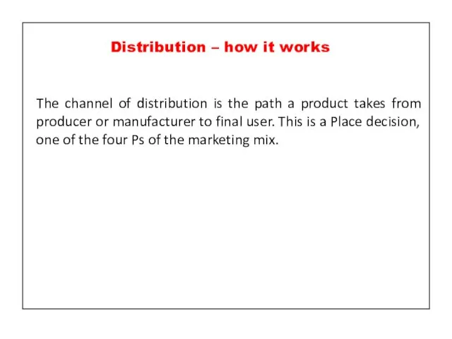 The channel of distribution is the path a product takes from producer