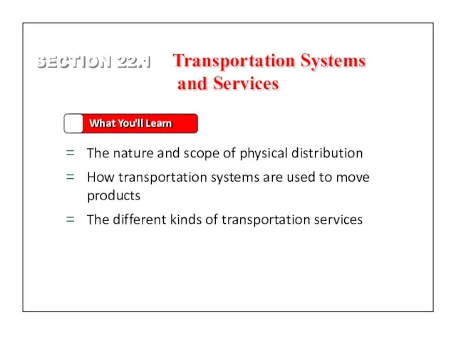 SECTION 22.1 What You'll Learn The nature and scope of physical distribution