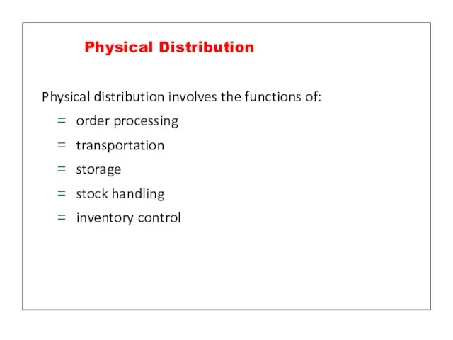 Physical distribution involves the functions of: order processing transportation storage stock handling inventory control Physical Distribution