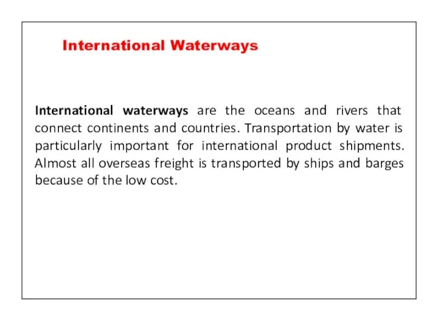 International waterways are the oceans and rivers that connect continents and countries.