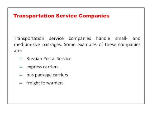 Transportation service companies handle small- and medium-size packages. Some examples of these