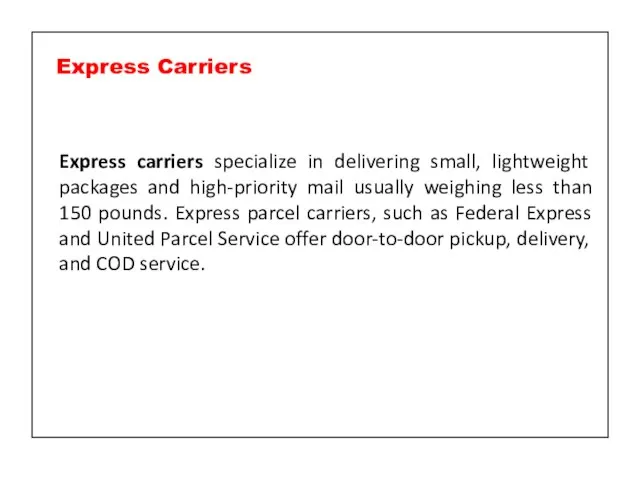 Express carriers specialize in delivering small, lightweight packages and high-priority mail usually