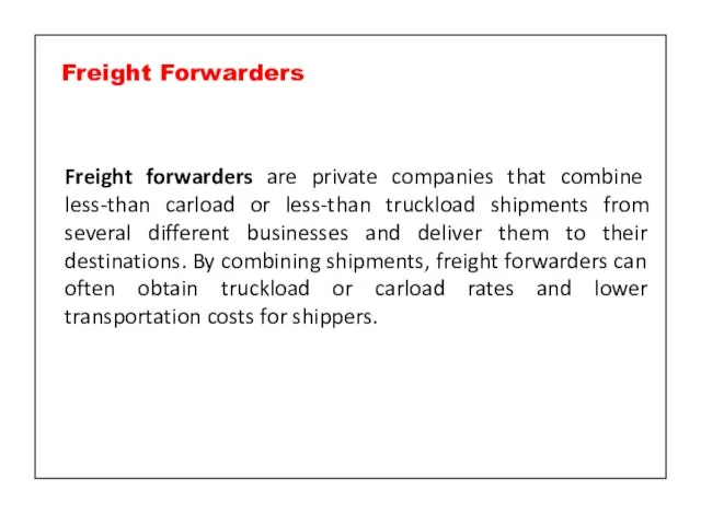 Freight forwarders are private companies that combine less-than carload or less-than truckload