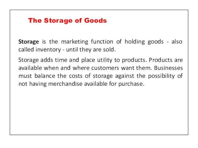 Storage is the marketing function of holding goods - also called inventory