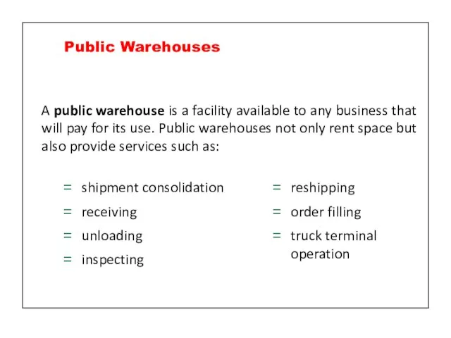 A public warehouse is a facility available to any business that will