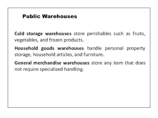 Cold storage warehouses store perishables such as fruits, vegetables, and frozen products.