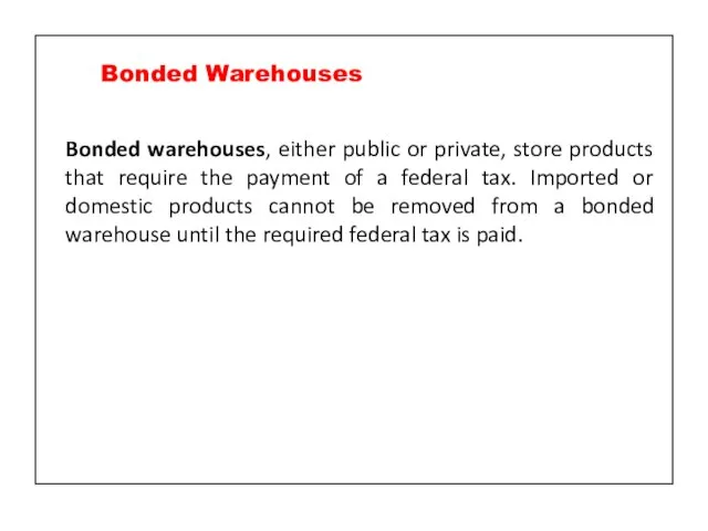 Bonded warehouses, either public or private, store products that require the payment