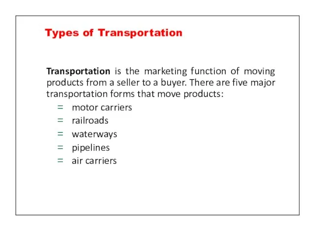 Types of Transportation Transportation is the marketing function of moving products from