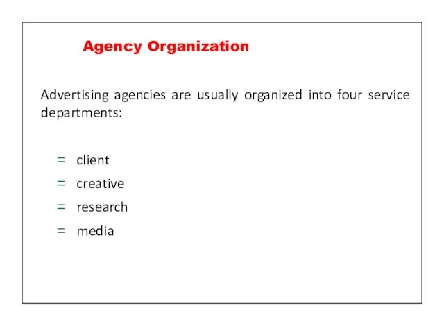 Advertising agencies are usually organized into four service departments: client creative research media Agency Organization