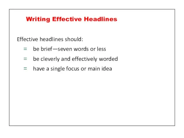 Effective headlines should: be brief—seven words or less be cleverly and effectively