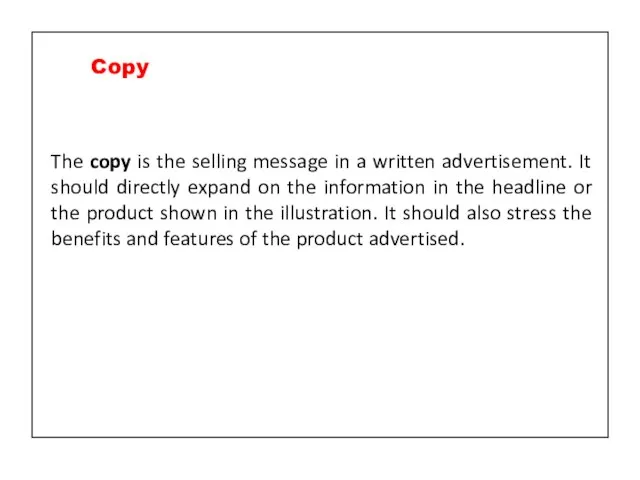 The copy is the selling message in a written advertisement. It should