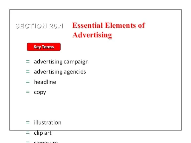 SECTION 20.1 Key Terms advertising campaign advertising agencies headline copy illustration clip