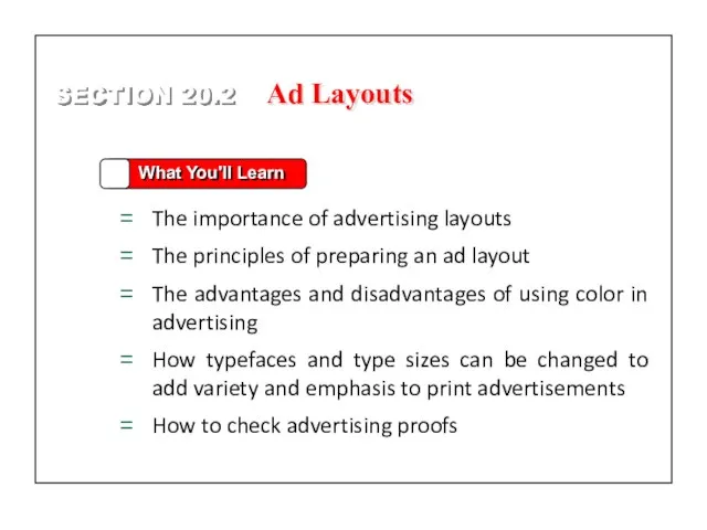 SECTION 20.2 What You'll Learn The importance of advertising layouts The principles