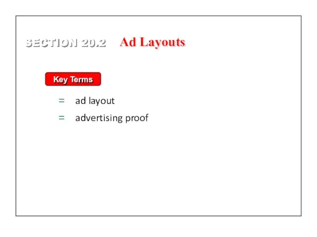 Key Terms ad layout advertising proof SECTION 20.2 Ad Layouts