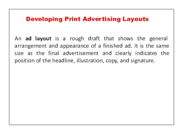 An ad layout is a rough draft that shows the general arrangement