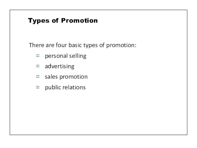 Types of Promotion There are four basic types of promotion: personal selling