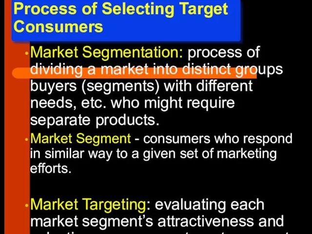 Process of Selecting Target Consumers Market Segmentation: process of dividing a market