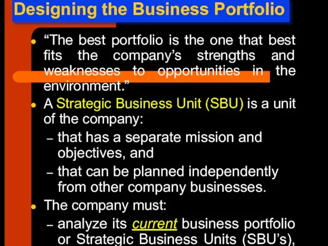 Designing the Business Portfolio “The best portfolio is the one that best